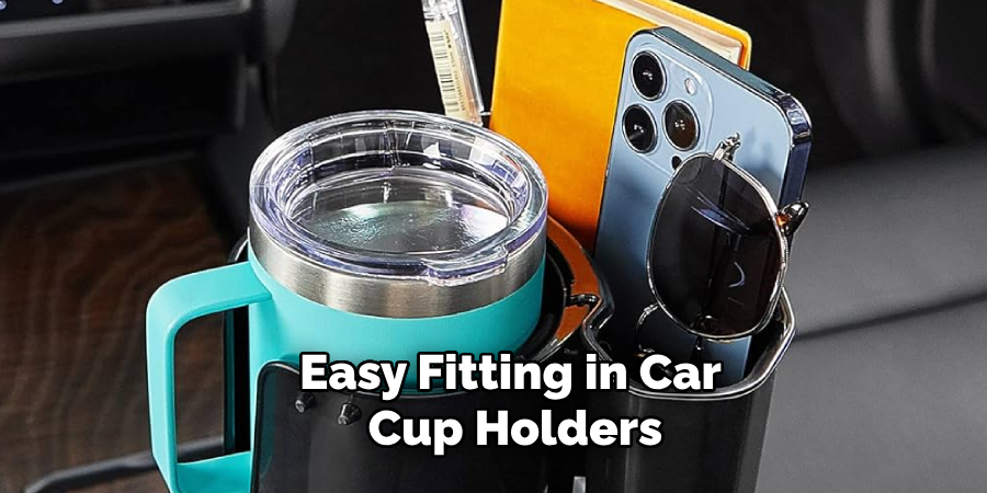 Easy Fitting in Car Cup Holders