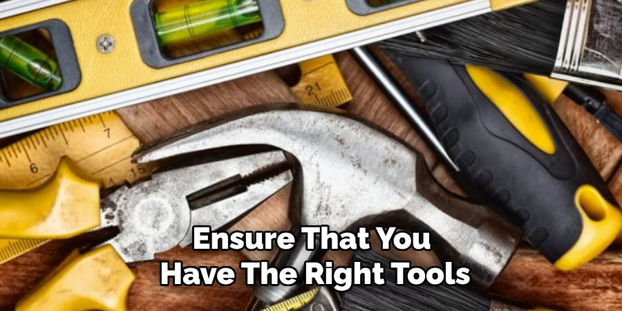 Ensure That You Have the Right Tools