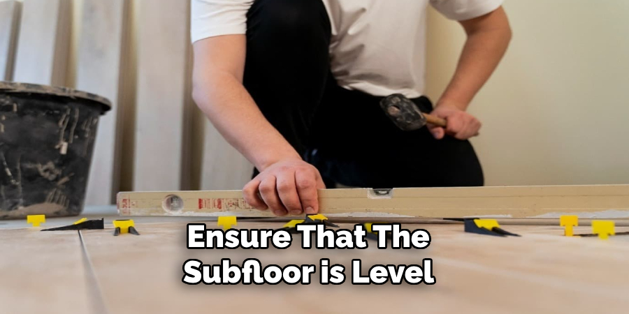 Ensure That the Subfloor is Level 