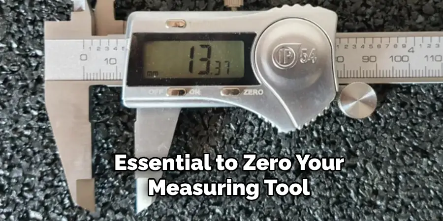 Essential to Zero Your Measuring Tool