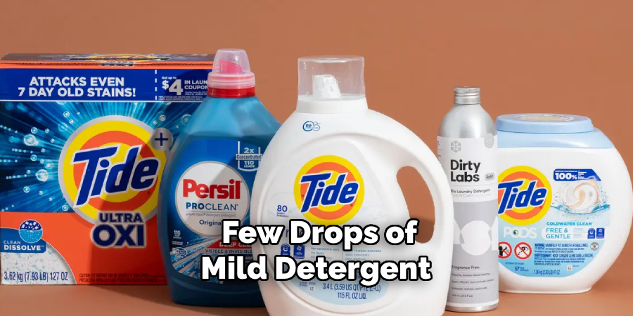 Few Drops of Mild Detergent