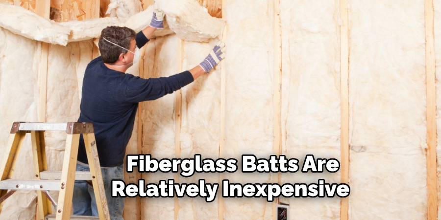 Fiberglass Batts Are Relatively Inexpensive