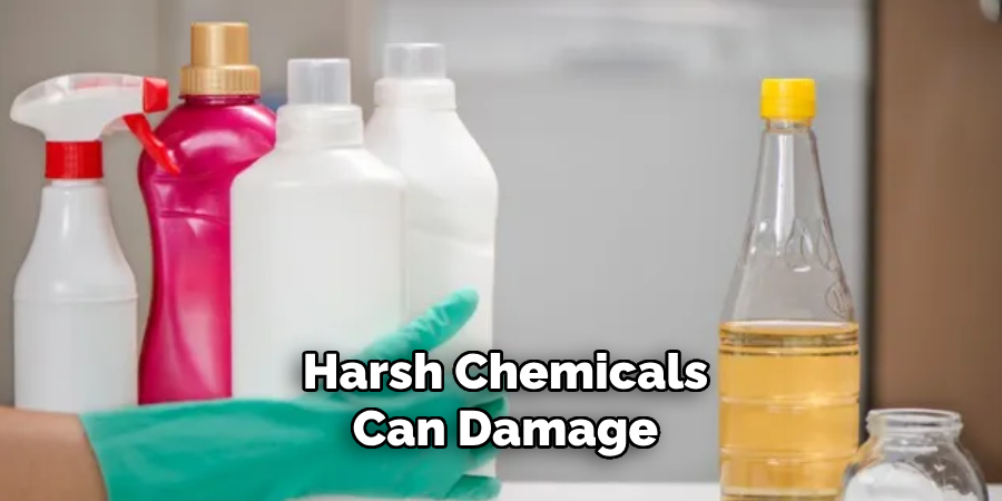 Harsh Chemicals Can Damage