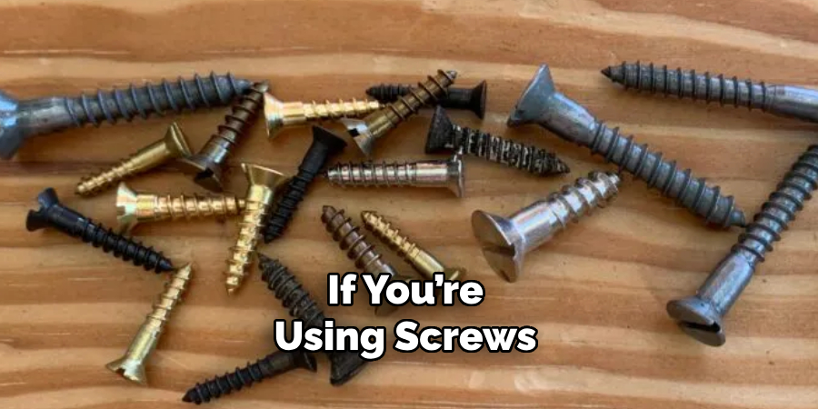 If You’re Using Screws