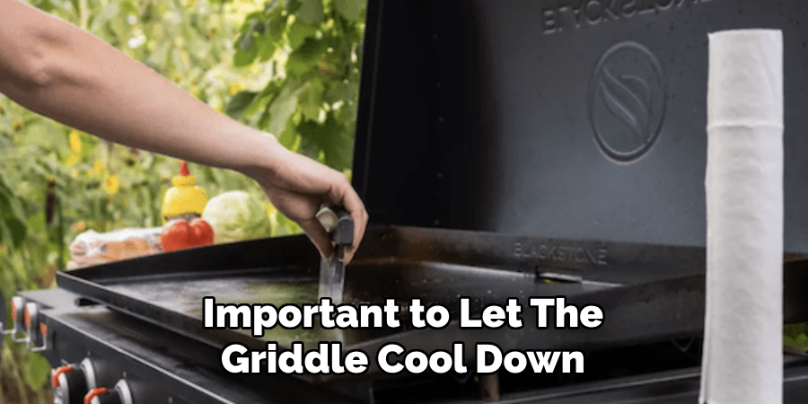 Important to Let the Griddle Cool Down