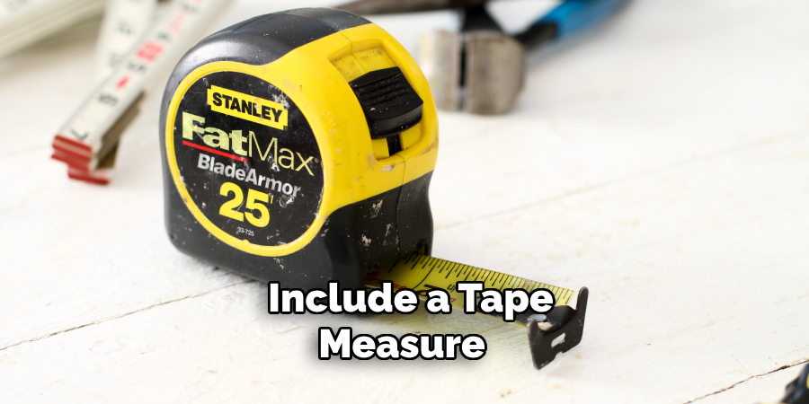 Include a Tape Measure 