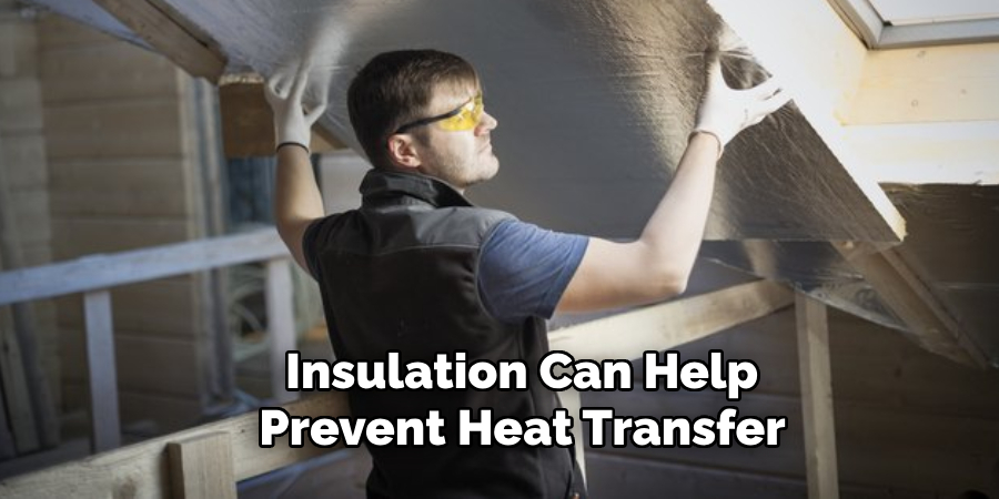 Insulation Can Help Prevent Heat Transfer 