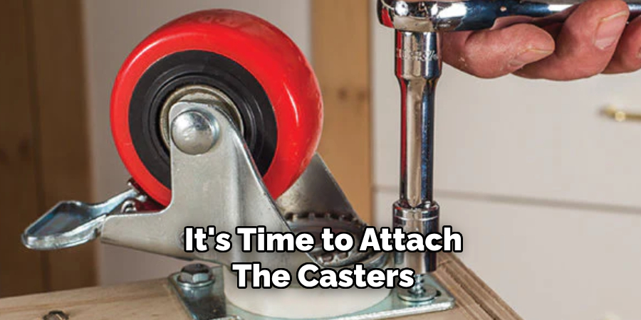 It's Time to Attach the Casters