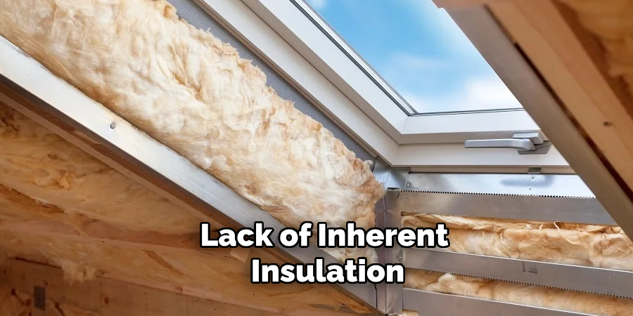 Lack of Inherent Insulation