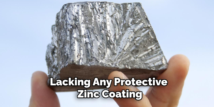 Lacking Any Protective Zinc Coating