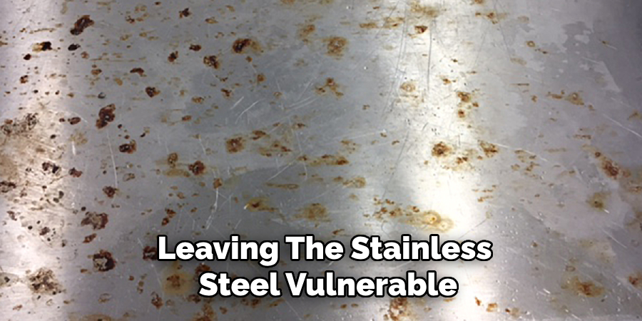 Leaving the Stainless Steel Vulnerable