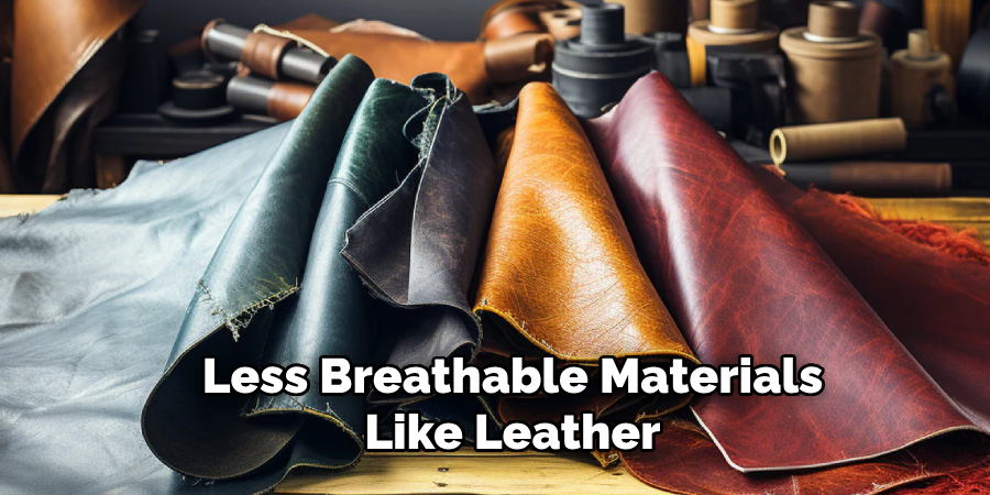 Less Breathable Materials Like Leather