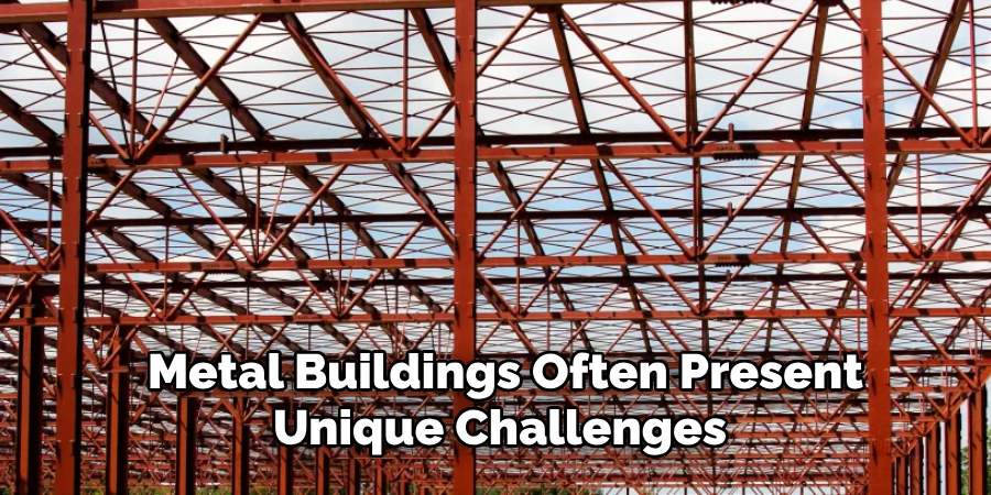 Metal Buildings Often Present Unique Challenges 