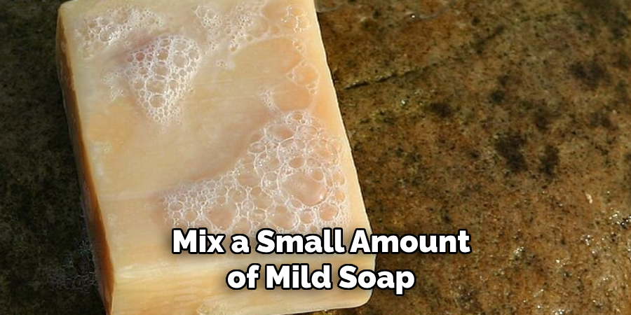 Mix a Small Amount of Mild Soap 