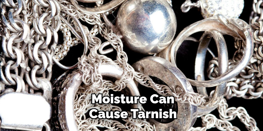 Moisture Can Cause Tarnish