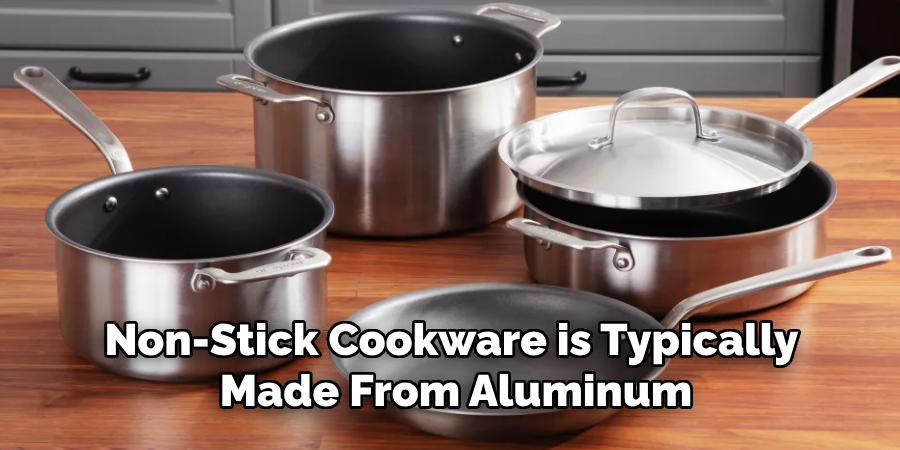 Non-stick Cookware is Typically Made From Aluminum