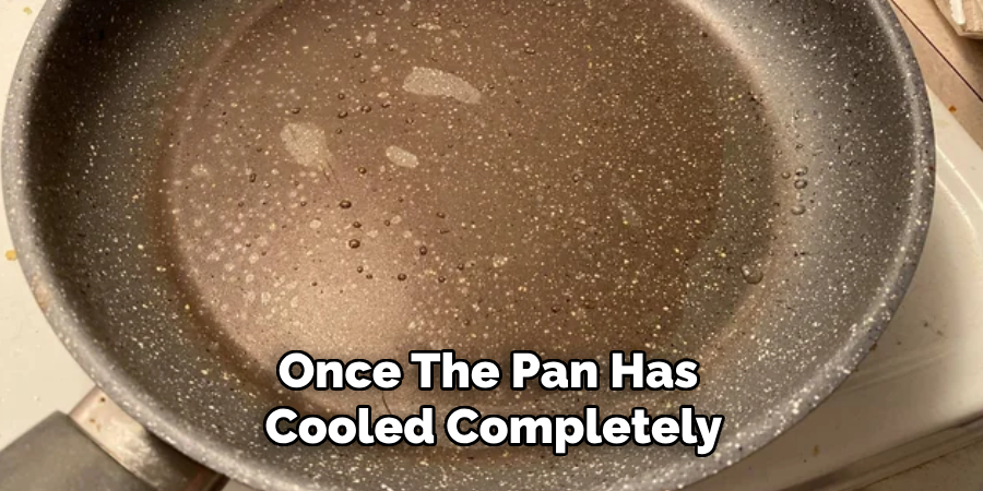 Once the Pan Has Cooled Completely