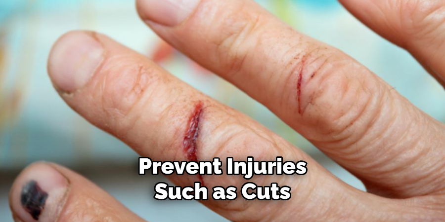 Prevent Injuries Such as Cuts 