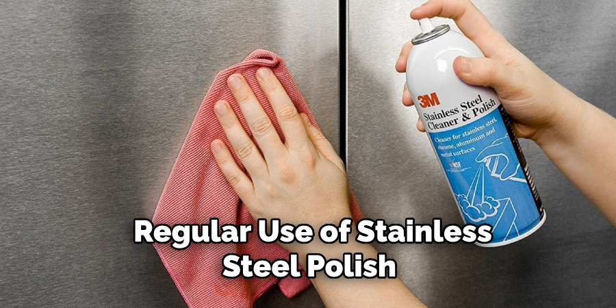 Regular Use of Stainless Steel Polish 