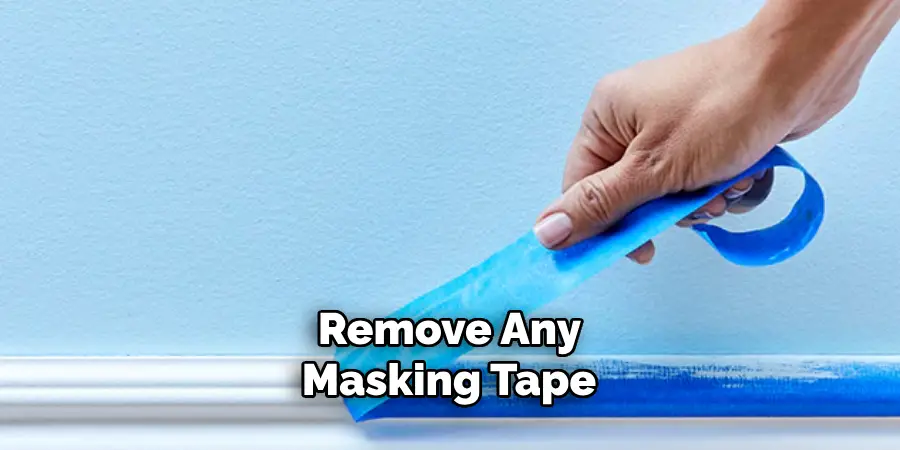 Remove Any Masking Tape 