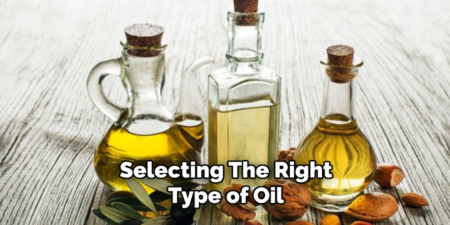 Selecting the Right Type of Oil