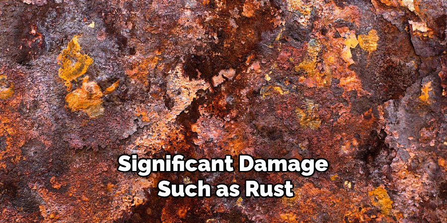 Significant Damage Such as Rust