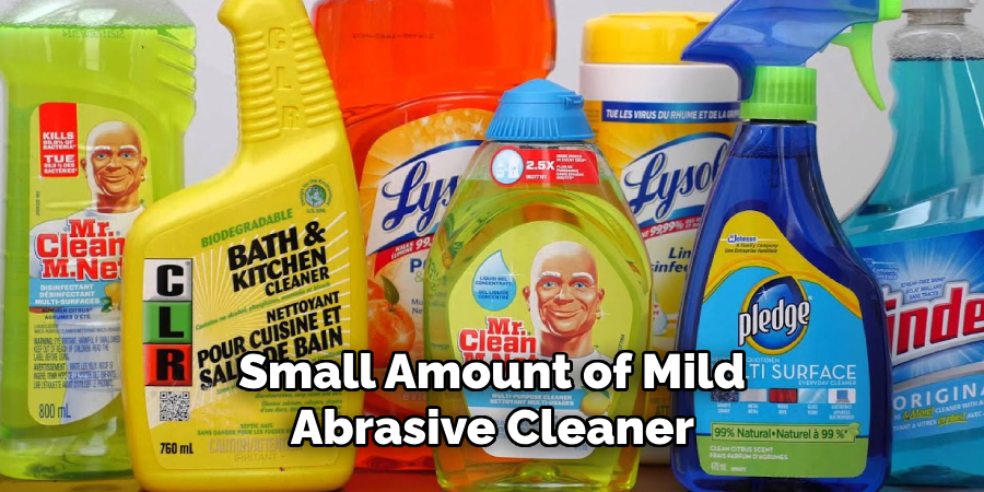 Small Amount of Mild Abrasive Cleaner 