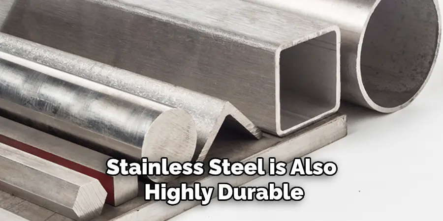 Stainless Steel is Also Highly Durable