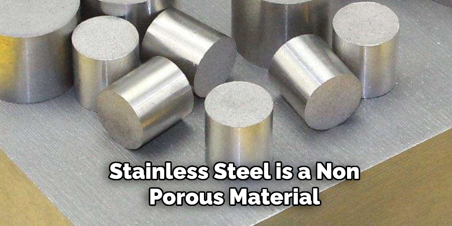 Stainless Steel is a Non-porous Material