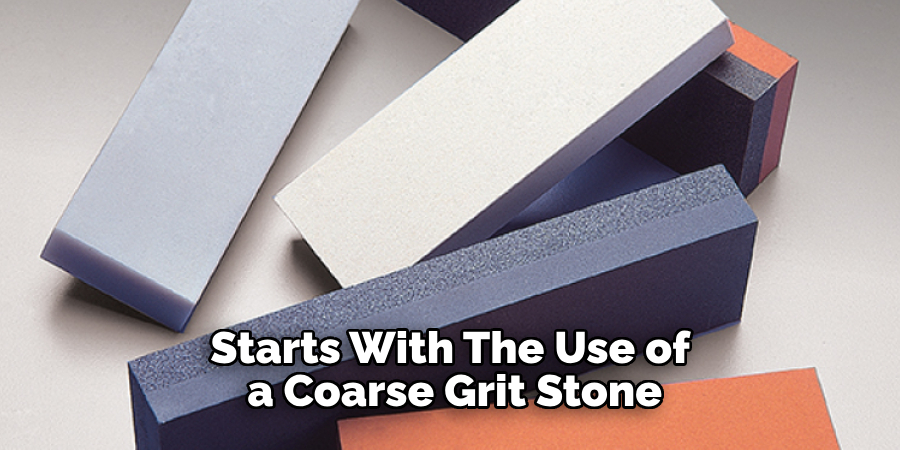 Starts With the Use of a Coarse Grit Stone