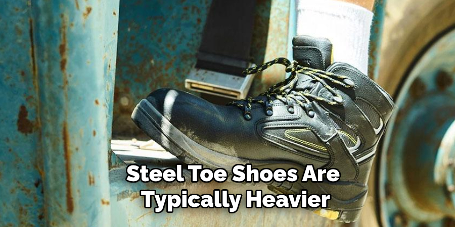 Steel Toe Shoes Are Typically Heavier