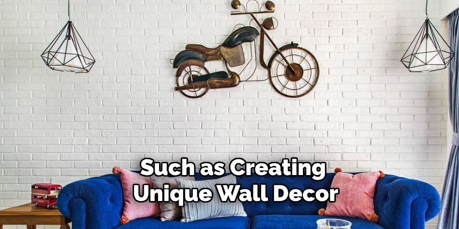 Such as Creating Unique Wall Decor