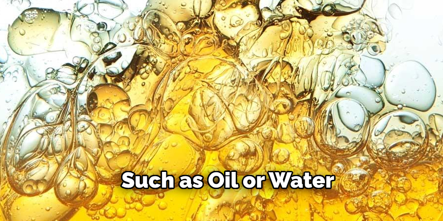 Such as Oil or Water