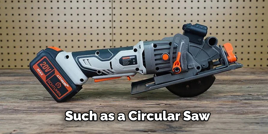 Such as a Circular Saw