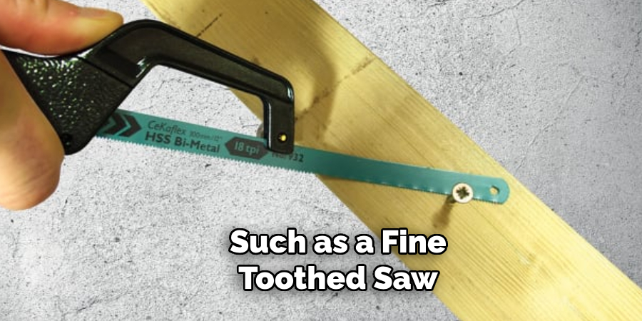 Such as a Fine-toothed Saw