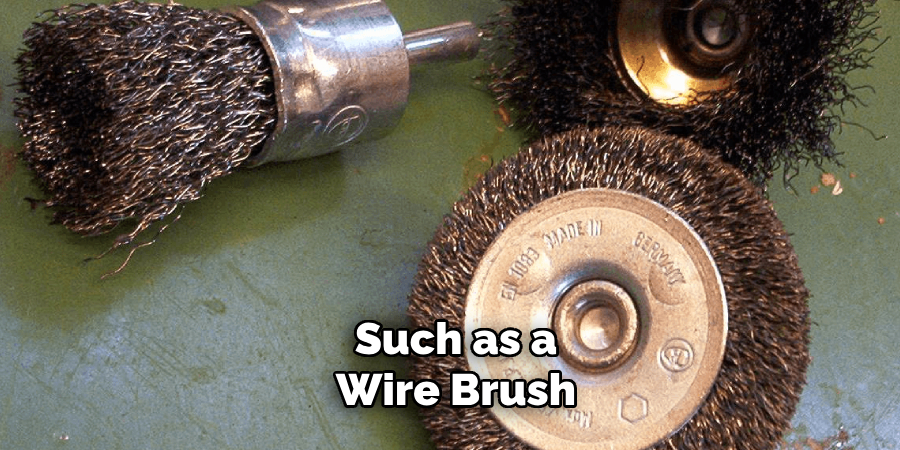 Such as a Wire Brush