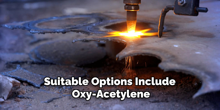 Suitable Options Include Oxy-acetylene