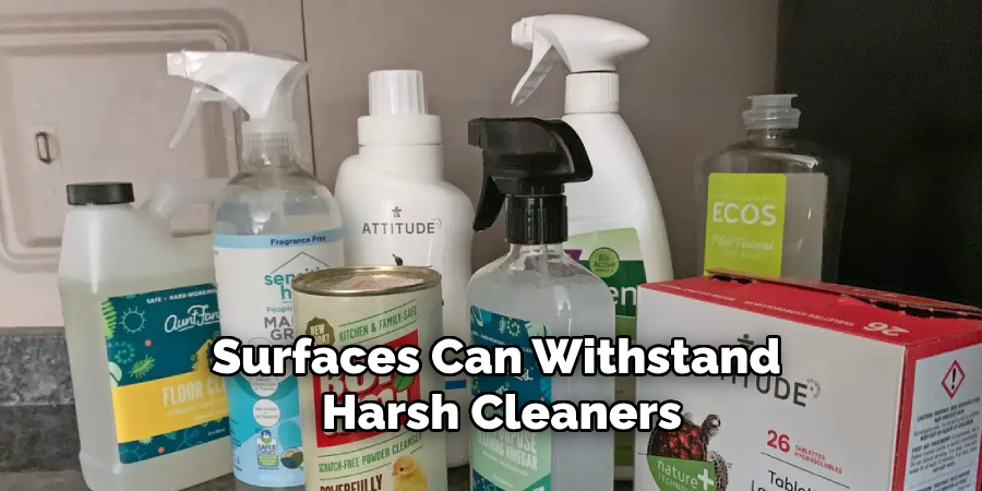 Surfaces Can Withstand Harsh Cleaners