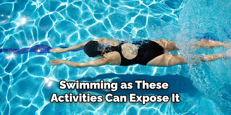 Swimming as These Activities Can Expose It