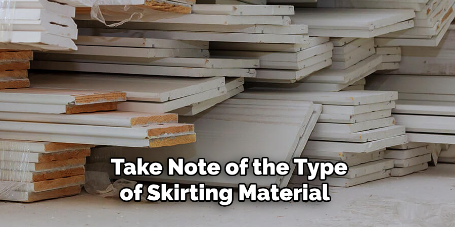 Take note of the type of skirting material