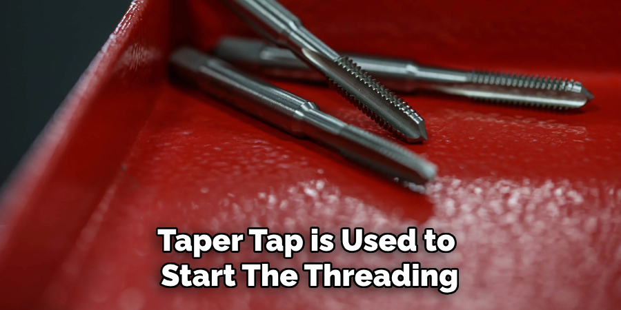 Taper Tap is Used to Start the Threading