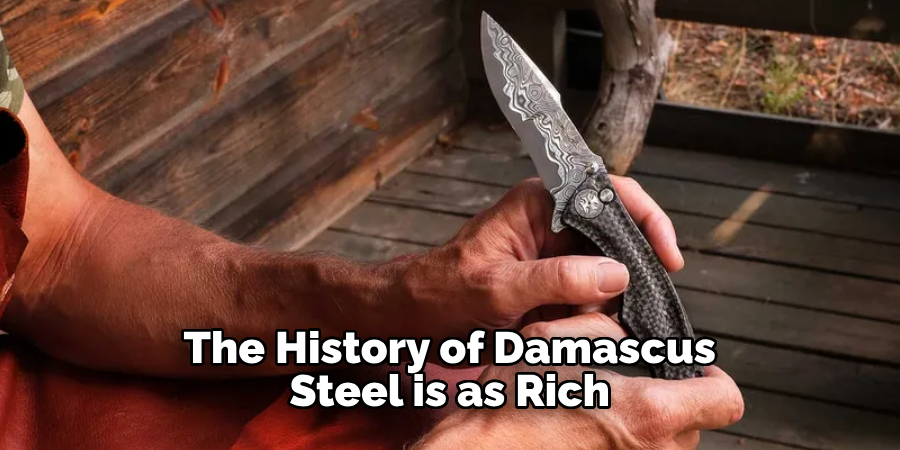 The History of Damascus Steel is as Rich 