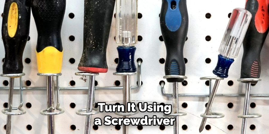 Turn It Using a Screwdriver