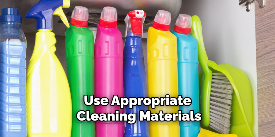 Use Appropriate Cleaning Materials