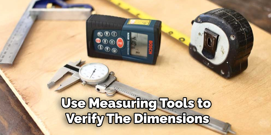 Use Measuring Tools to Verify the Dimensions