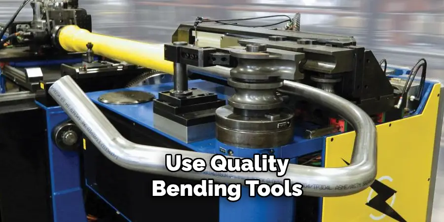 Use Quality Bending Tools 