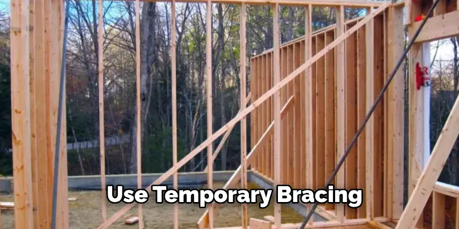 Use Temporary Bracing