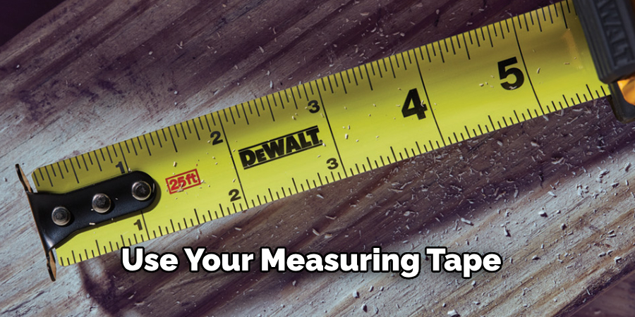 Use Your Measuring Tape 