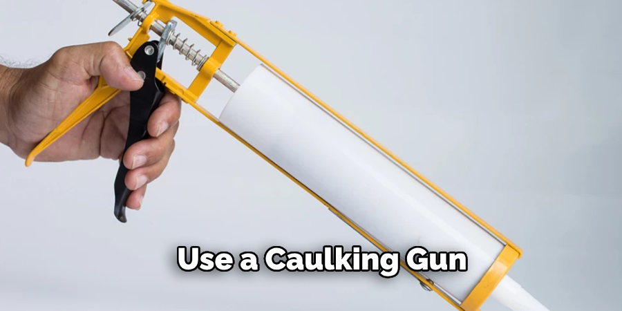 Use a Caulking Gun