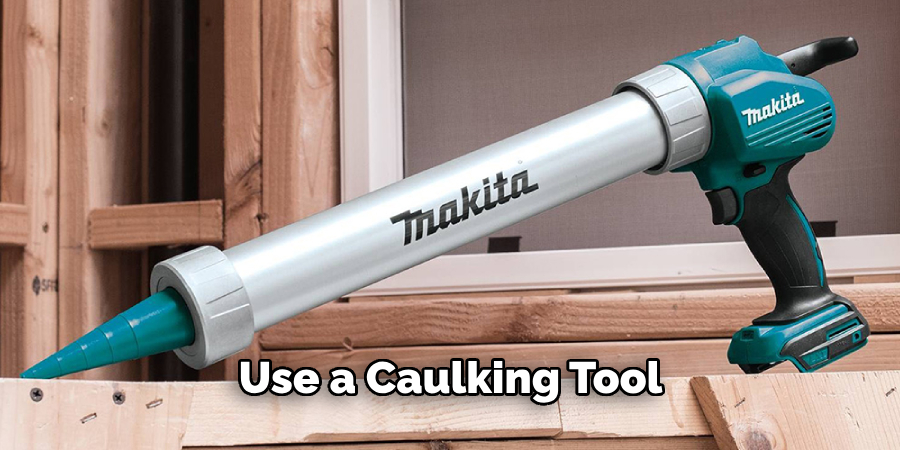 Use a Caulking Tool 